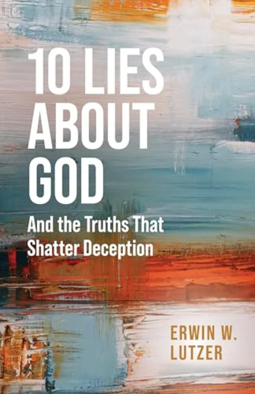 10 Lies about God : And the Truths That Shatter Deception