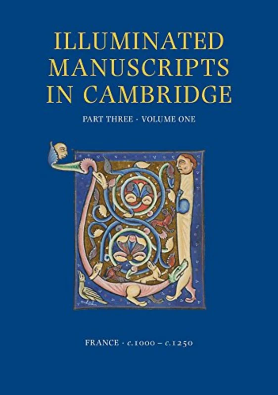 A Catalogue of Western Book Illumination in the Fitzwilliam Museum and the Cambridge Colleges. Part Three : France: C. 1000-C. 1250