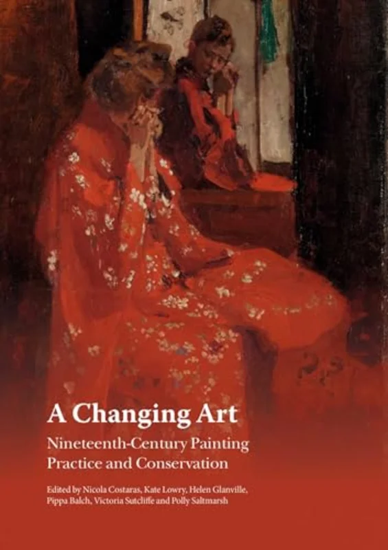 A Changing Art : Nineteenth-Century Painting Practice and Conservation