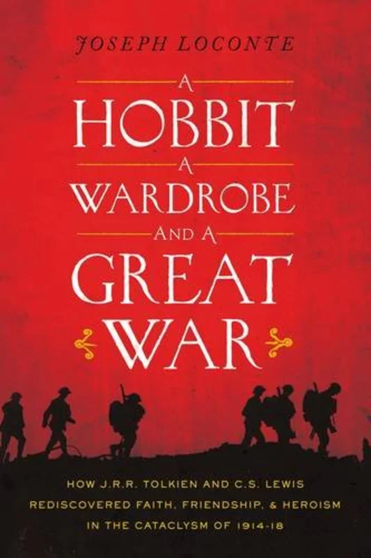 A Hobbit, a Wardrobe, and a Great War : How J.R.R. Tolkien and C.S. Lewis Rediscovered Faith, Friendship, and Heroism in the Cataclysm of 1914-1918