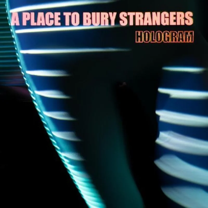 A Place to Bury Strangers - Hologram 12
