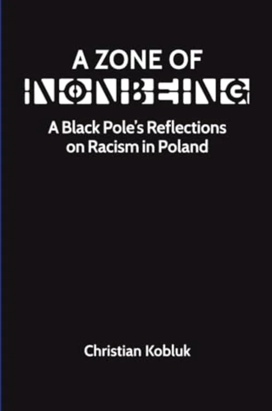 A Zone of Nonbeing : A Black Pole's Reflections on Racism in Poland