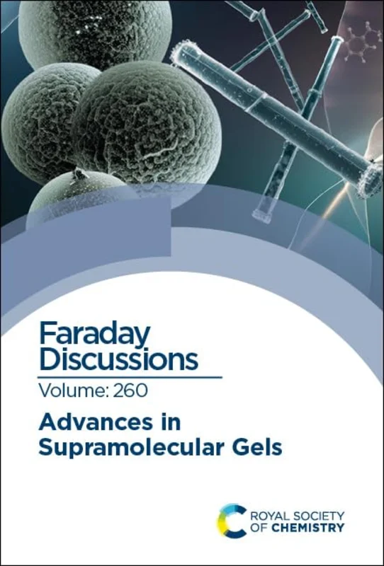 Advances in Supramolecular Gels : Faraday Discussion 260 : Volume 260