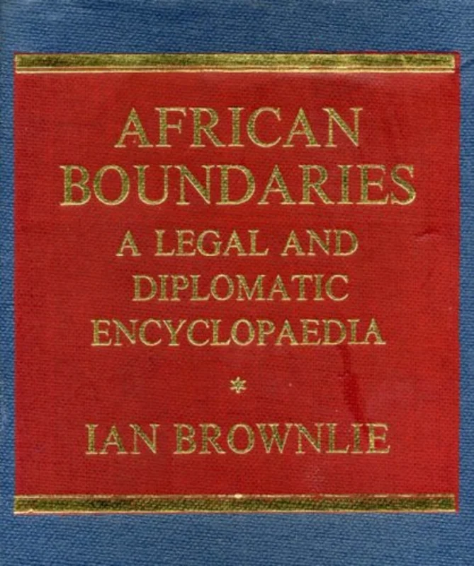 African Boundaries : A Legal and Diplomatic Encyclopaedia