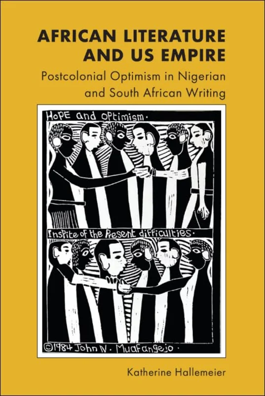 African Literature and US Empire : Postcolonial Optimism in Nigerian and South African Writing