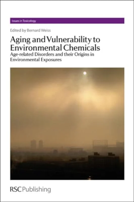Aging and Vulnerability to Environmental Chemicals : Age-related Disorders and their Origins in Environmental Exposures : Volume 16