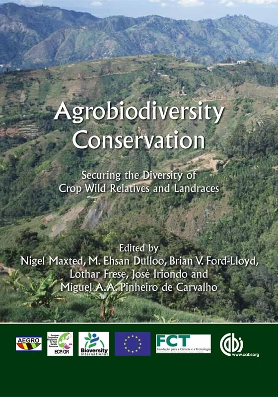 Agrobiodiversity Conservation : Securing the Diversity of Crop Wild Relatives and Landraces