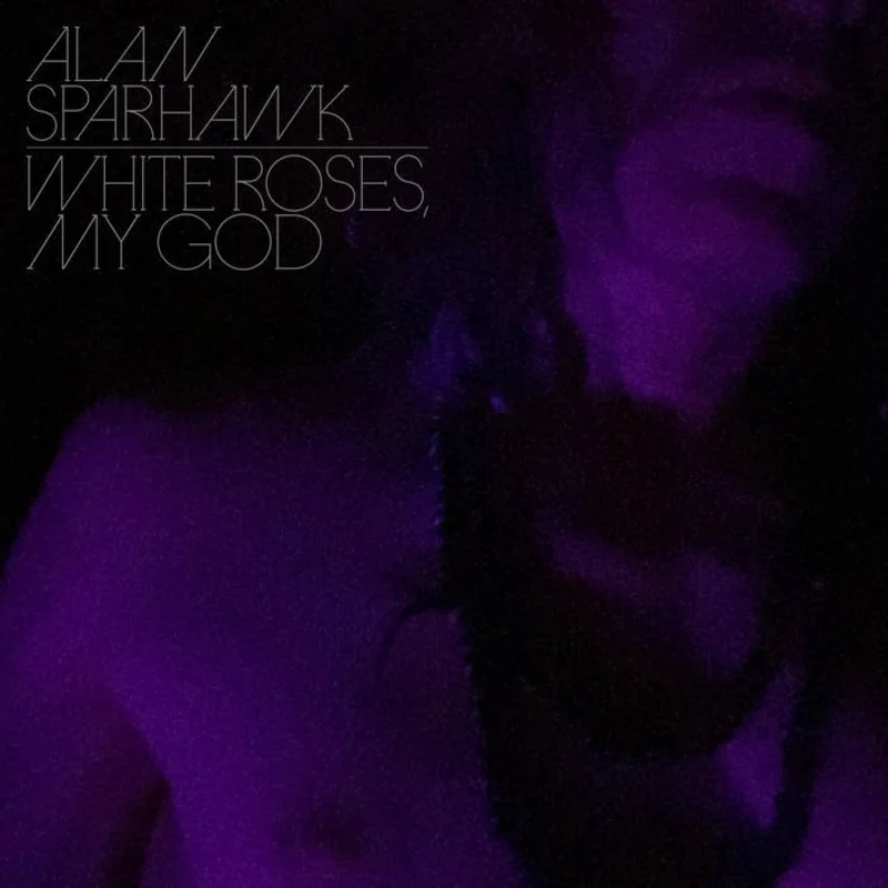 Alan Sparhawk - White Roses, My God LP / CD