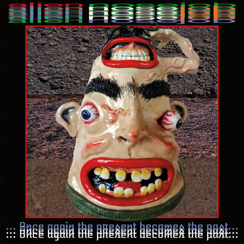 Alien Nosejob - Once Again the Present Becomes the Past LP