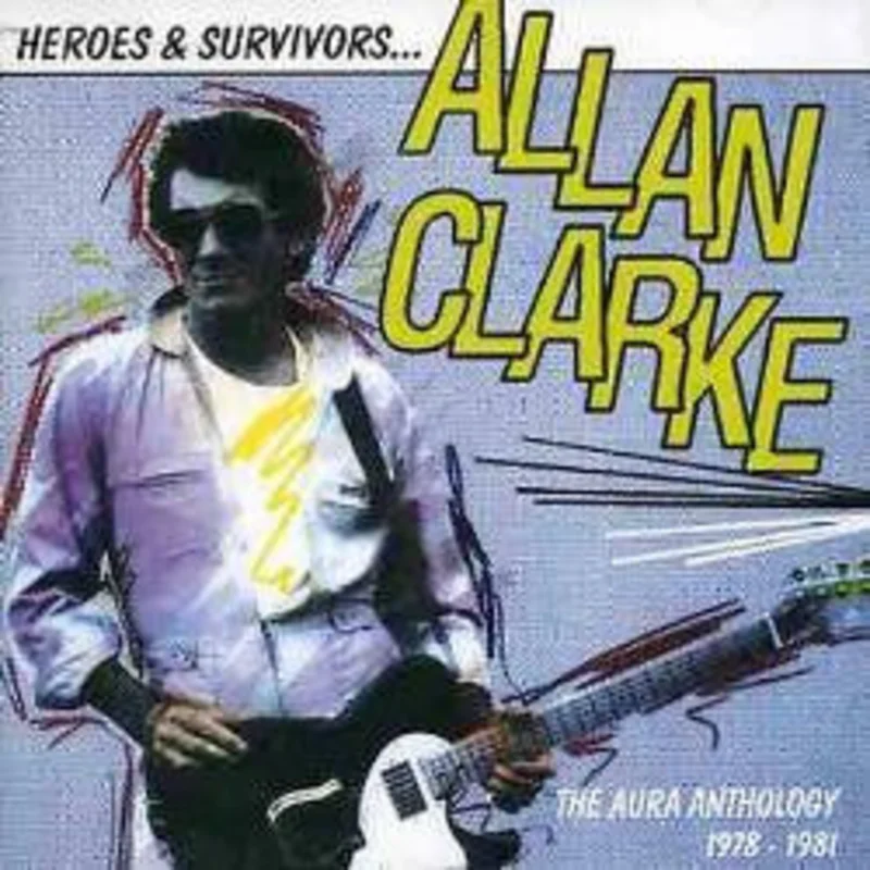 Allan Clarke - Heroes & Survivors The Aura Anthology 1978-1981 (CD)