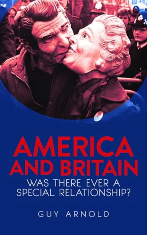 America and Britain : Was There Ever A Special Relationship?