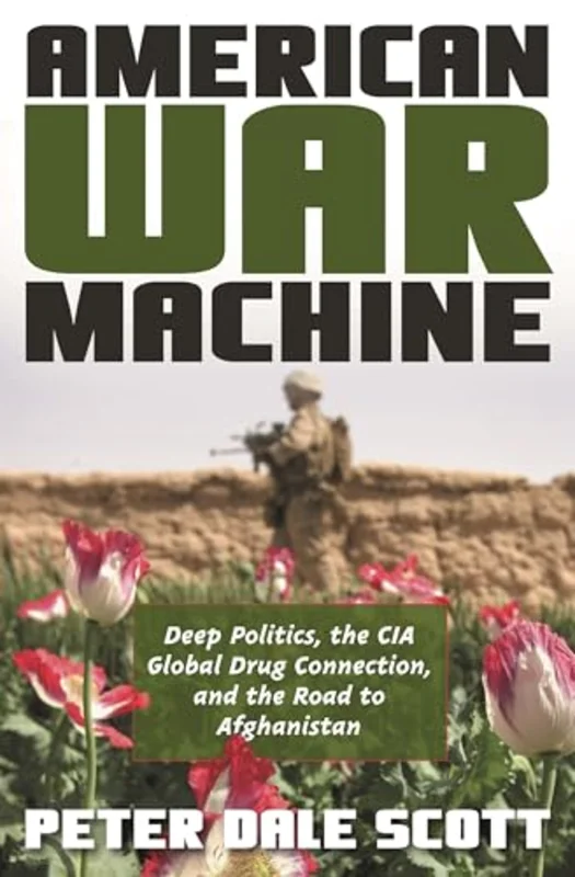 American War Machine : Deep Politics, the CIA Global Drug Connection, and the Road to Afghanistan