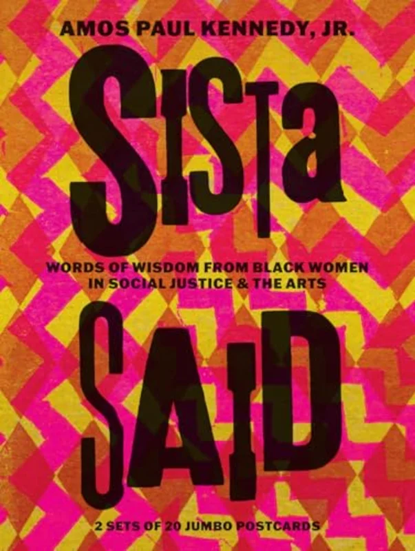 Amos Paul Kennedy, Jr.: Sista Said : Words of Wisdom from Women of Color in Social Justice & the Arts