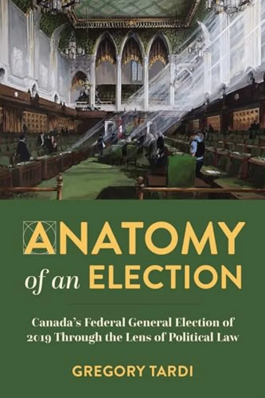 Anatomy of an Election : Canada's Federal General Election of 2019 Through the Lens of Political Law