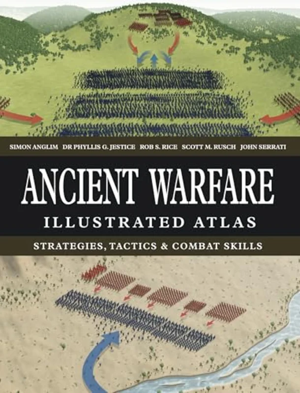 Ancient Warfare Illustrated Atlas : Strategies, Tactics & Combat Skills
