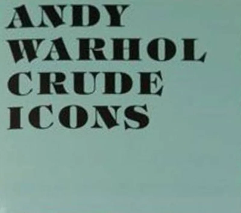Andy Warhol: Crude Icons