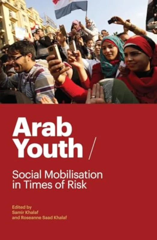 Arab Youth : Social Mobilization in Times of Risk