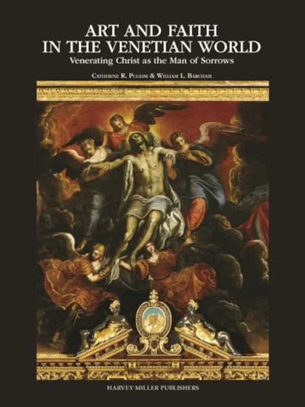 Art and Faith in the Venetian World : Venerating Christ as the Man of Sorrows