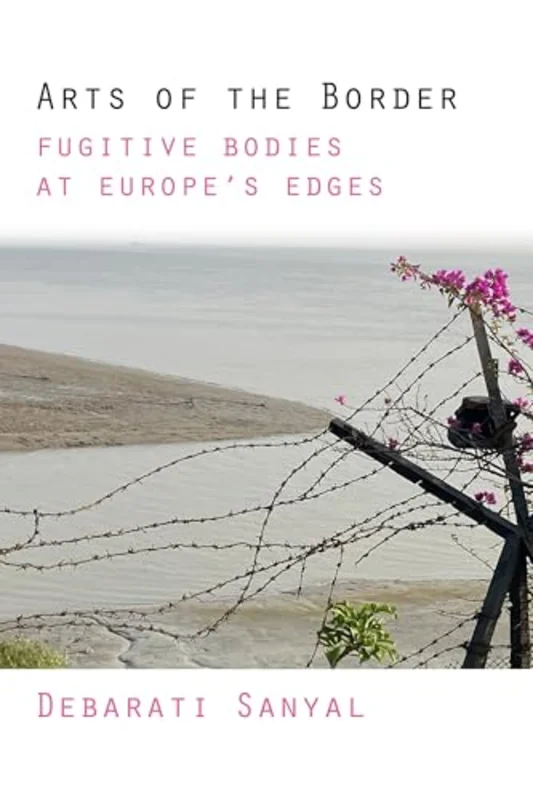 Arts of the Border : Fugitive Bodies at Europe's Edges