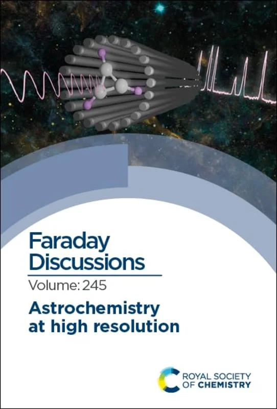 Astrochemistry at High Resolution : Faraday Discussion 245 : Volume 245