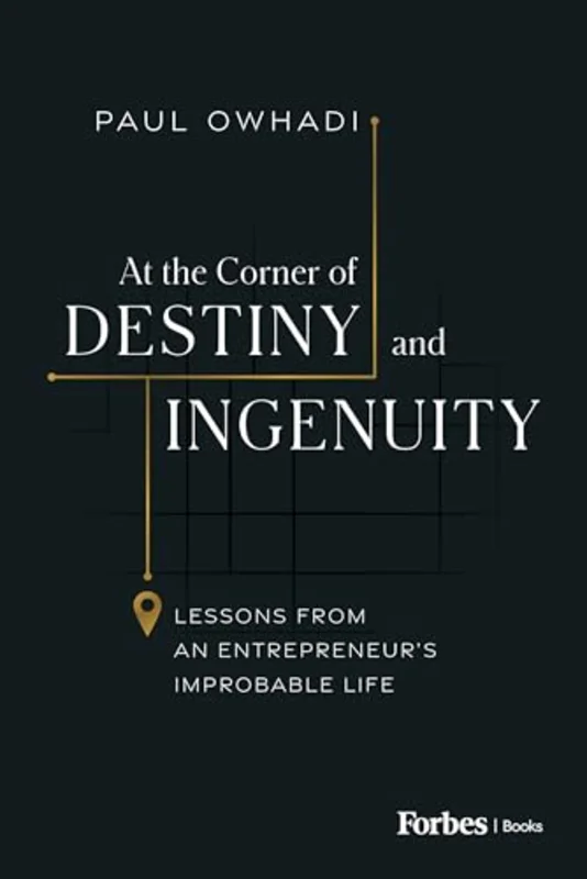 At the Corner of Destiny and Ingenuity : Lessons from an Entrepreneur's Improbable Life