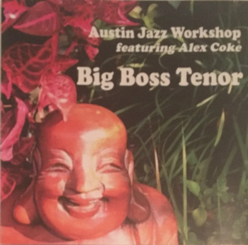 Austin Jazz Workshop Featuring Alex Coke - Big Boss Tenor (CD)