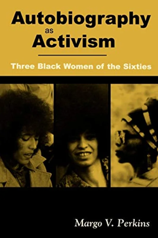 Autobiography As Activism : Three Black Women of the Sixties