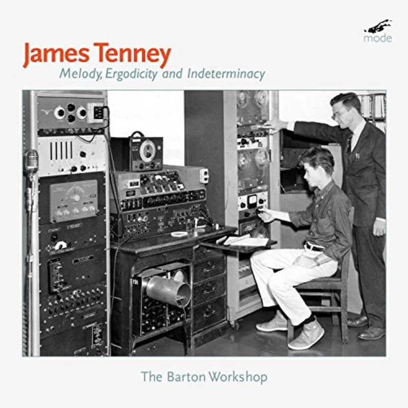 Barton Workshop - James Tenney: Melody, Ergodicity and Indeterminacy [CD]