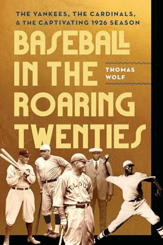 Baseball in the Roaring Twenties : The Yankees, the Cardinals, and the Captivating 1926 Season
