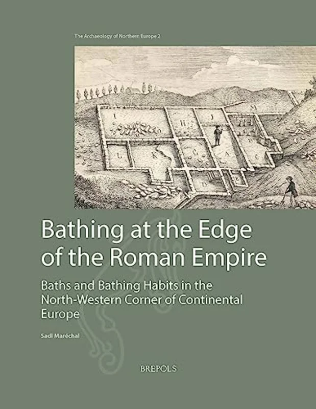 Bathing at the Edge of the Roman Empire : Baths and Bathing Habits in the North-Western Corner of Continental Europe