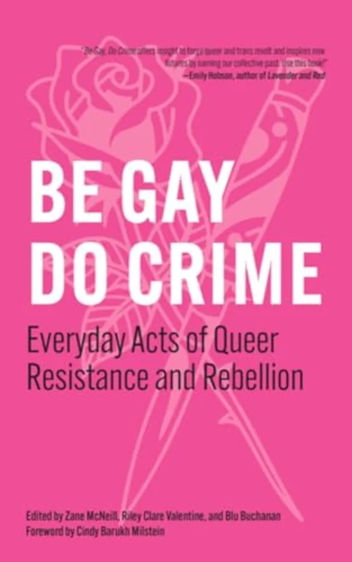 Be Gay, Do Crime : Everyday Acts of Queer Resistance and Rebellion