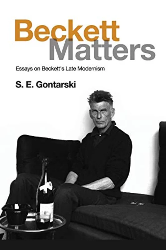 Beckett Matters : Essays on Beckett's Late Modernism