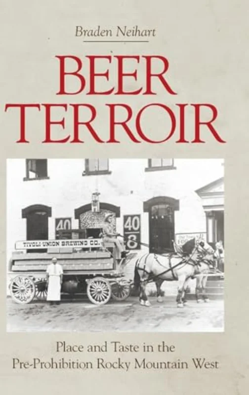 Beer Terroir : Place and Taste in the Pre-Prohibition Rocky Mountain West