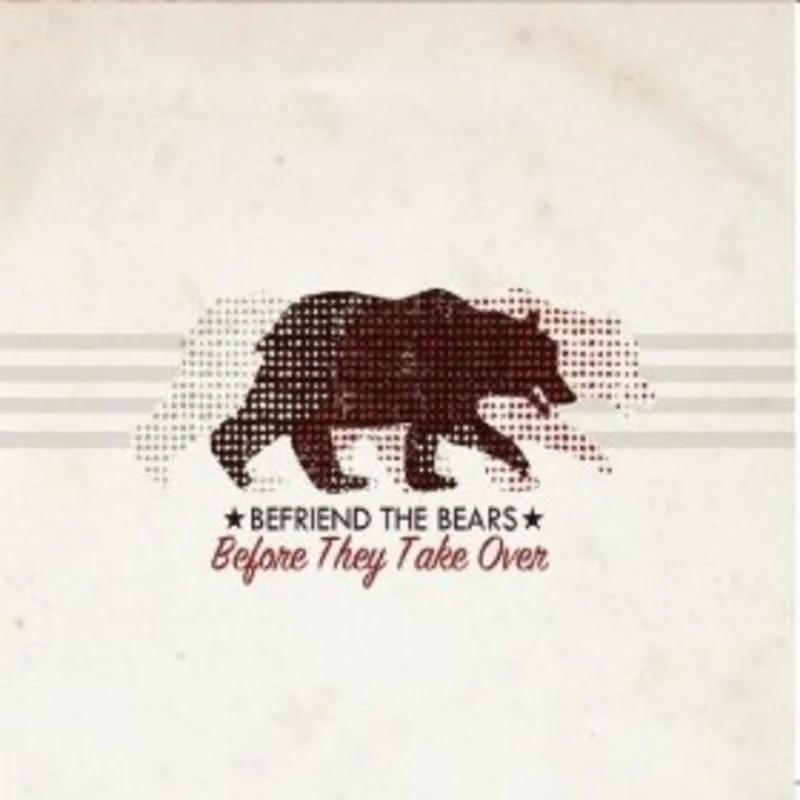 Befriend The Bears - Before They Take Over