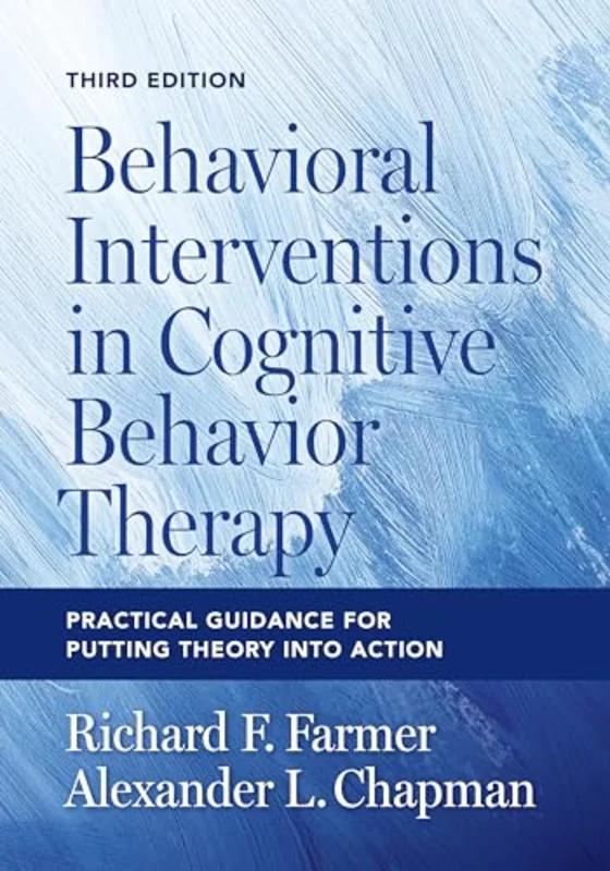 Behavioral Interventions in Cognitive Behavior Therapy : Practical Guidance for Putting Theory Into Action