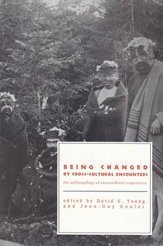 Being Changed by Cross-Cultural Encounters : The Anthropology of Extraordinary Experience