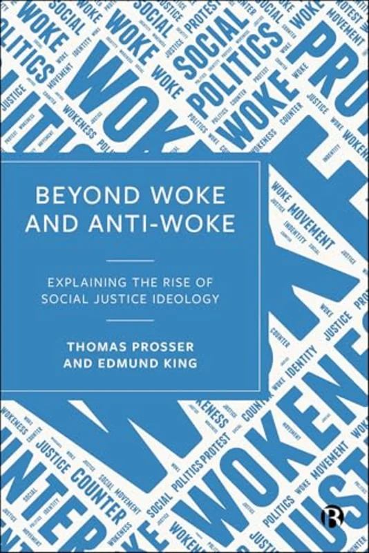 Beyond Woke and Anti-Woke : Explaining the Rise of Social Justice Ideology