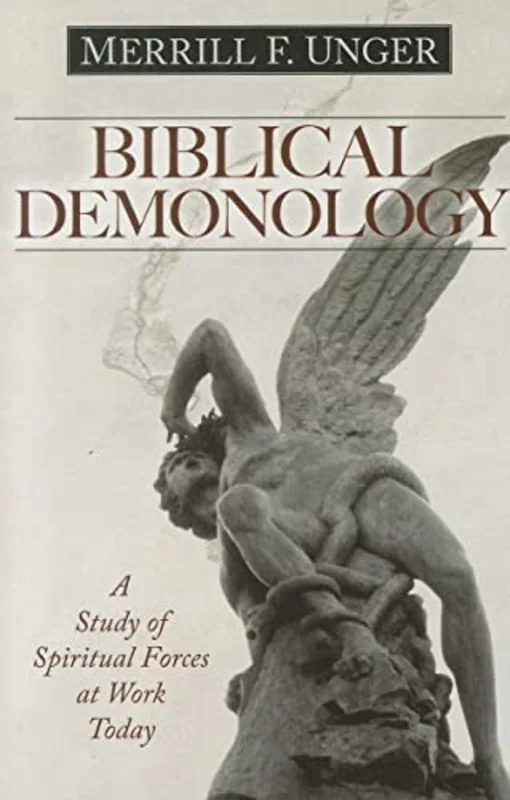 Biblical Demonology  A Study of Spiritual Forces at Work Today