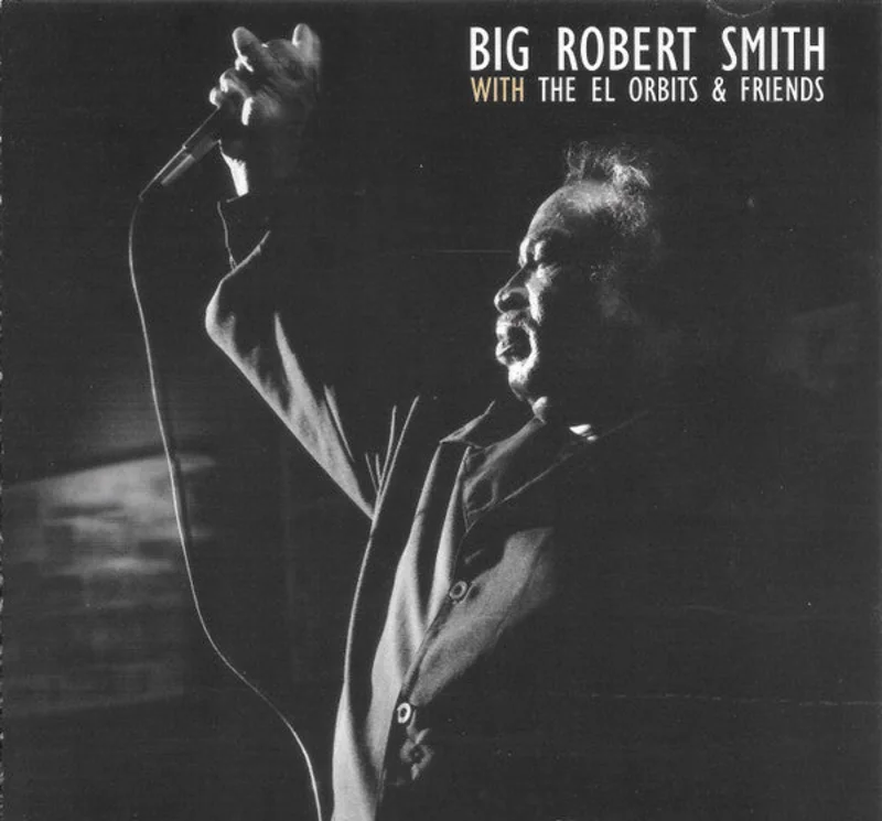 Big Robert Smith With The El Orbits - Big Robert Smith With The El Orbits & Friends (CD)