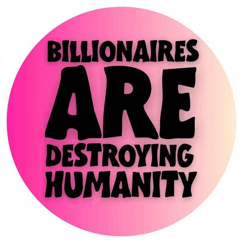 Billionaires Are Destroying Humanity