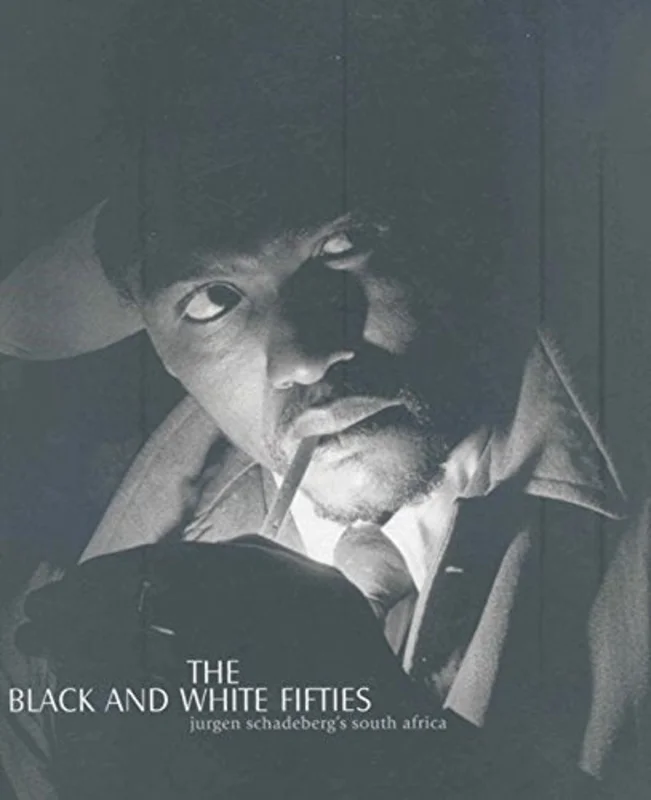 Black and White Fifities : Jurgen Schadeberg's South Africa