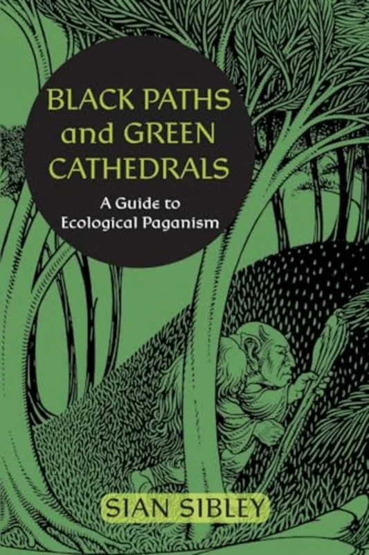 Black Paths and Green Cathedrals : A Guide to Ecological Paganism