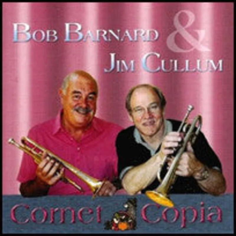 Bob Barnard & Jim Cullum* - Cornet Copia (CD)