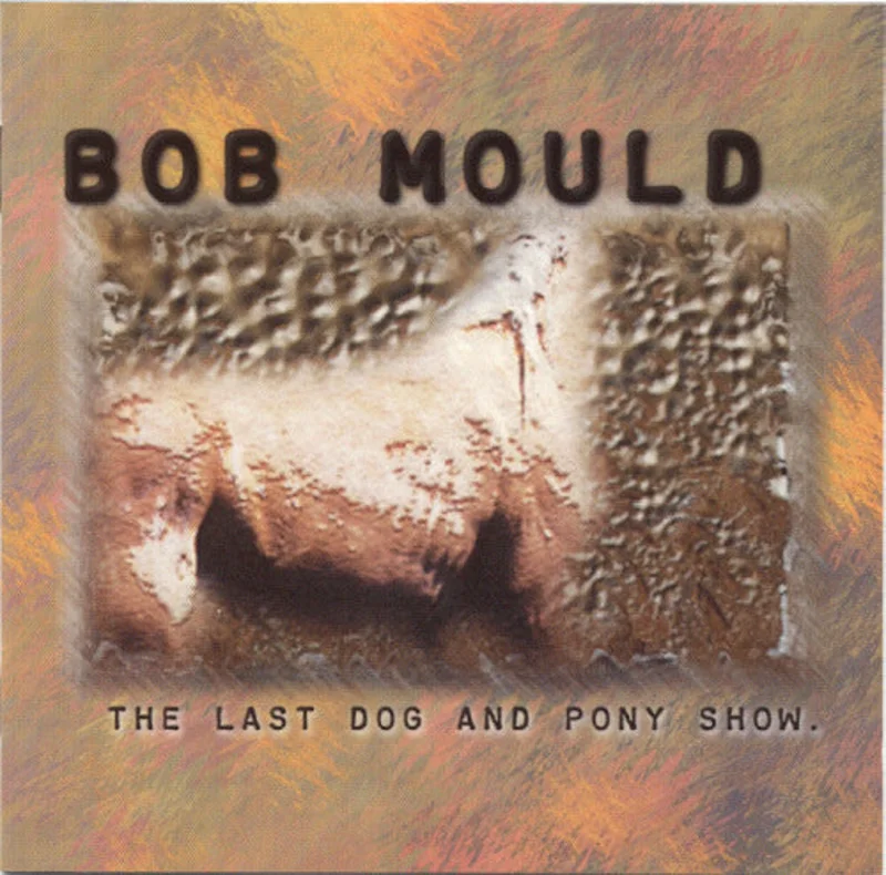 Bob Mould - The Last Dog And Pony Show (CD)