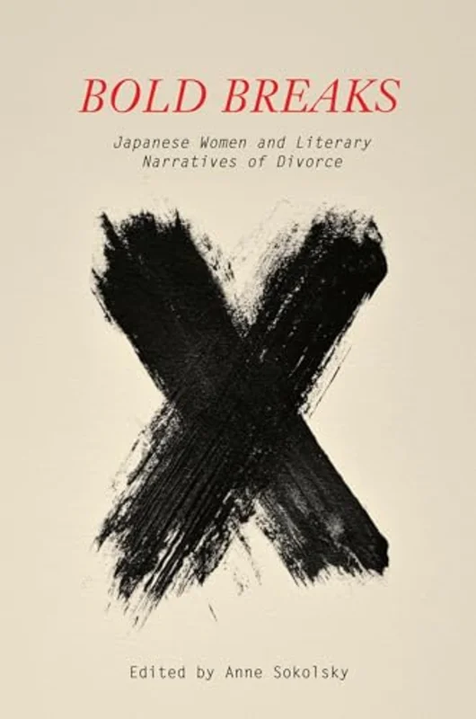 Bold Breaks : Japanese Women and Literary Narratives of Divorce