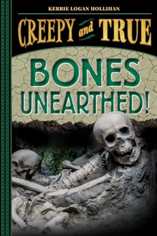 Bones Unearthed! : (Creepy and True #3)