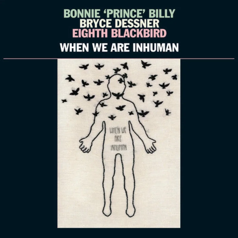 Bonnie 'Prince' Billy, Bryce Dessner, Eighth Blackbird - When We Are Inhuman 2LP