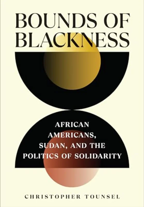 Bounds of Blackness : African Americans, Sudan, and the Politics of Solidarity