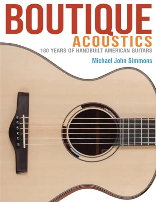 Boutique Acoustics : 180 Years of Hand-Built American Guitars