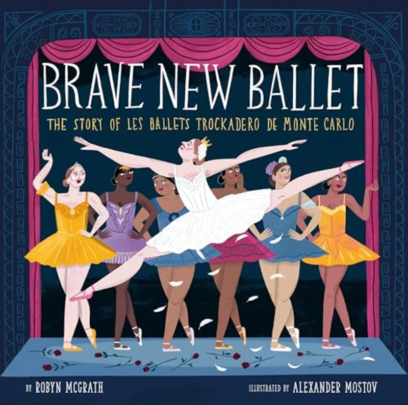 Brave New Ballet : The Story of Les Ballets Trockadero de Monte Carlo